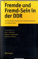 Fremde und Fremd-Sein in der DDR : zu historischen Ursachen der Fremdenfeindlichkeit in Ostdeutschland