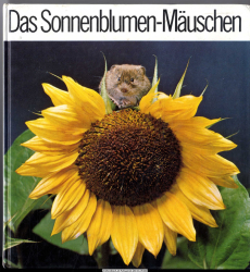 Das Sonnenblumen-Mäuschen : d. Geschichte, wie Sandy ihr Sonnenblumen-Mäuschen fand