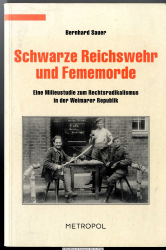 Schwarze Reichswehr und Fememorde : eine Milieustudie zum Rechtsradikalismus in der Weimarer Republik