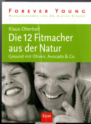 Die 12 Fitmacher aus der Natur : gesund mit Oliven, Avocado & Co.