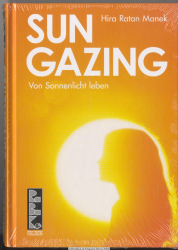 Sungazing : von Sonnenlicht leben ; unterrichtet von Hira Ratan Manek, HRM