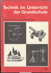 Technik im Unterricht der Grundschule : didaktische Grundlegung, Unterrichtsmodelle, Unterrichtsmaterialien